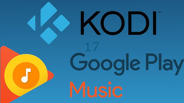 How To Get Google Play Music Kodi 17