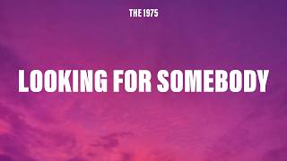 The 1975 - Looking For Somebody (To Love) (Lyrics) The 1975 - Looking For Somebody (To Love) (Lyrics)