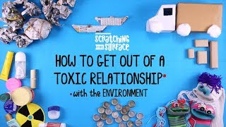 How to get out of a toxic relationship (with the environment) -
scratching surface
