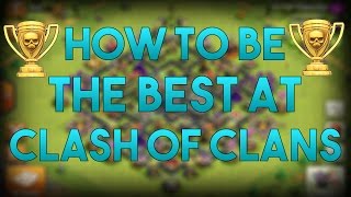 How To Be The Best At Clash Of Clans!!
