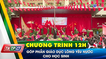Góp phần giáo dục lòng yêu nước trong học sinh | Cần Thơ TV