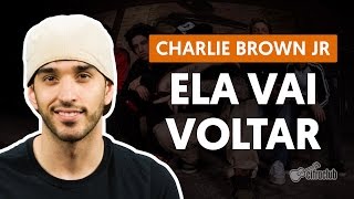 Video thumbnail of "Ela Vai Voltar - Charlie Brown Jr. (aula de violão completa)"