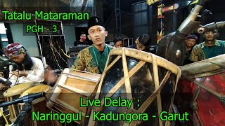 Live delay TATALU MATARAMAN - KADUNGORA GARUT