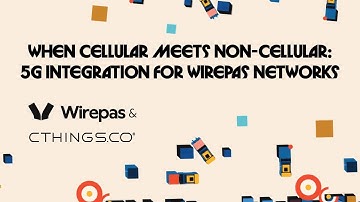 Webinar: When cellular meets non cellular 5g integration for wirepas networks