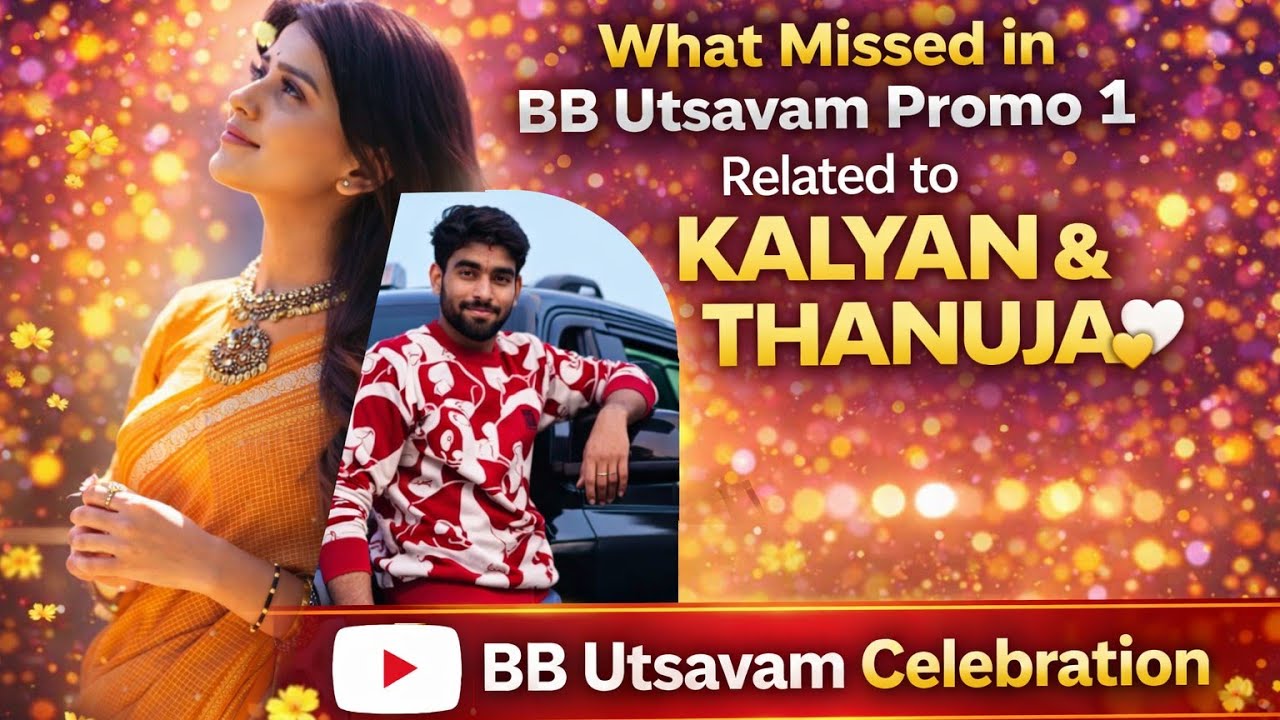 Clarification on Promo 1 of bigg boss Utsavam Related to Kalyan and Thanuja 🤍💛