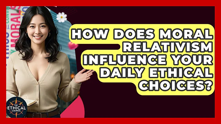 How Does Moral Relativism Influence Your Daily Ethical Choices? - The Ethical Compass