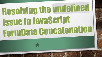 Resolving the undefined Issue in JavaScript FormData Concatenation