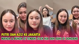 Putri dan Aziz Ke Jakarta, Manda & Bunda Ditemani Rani dan Nia di Dondang