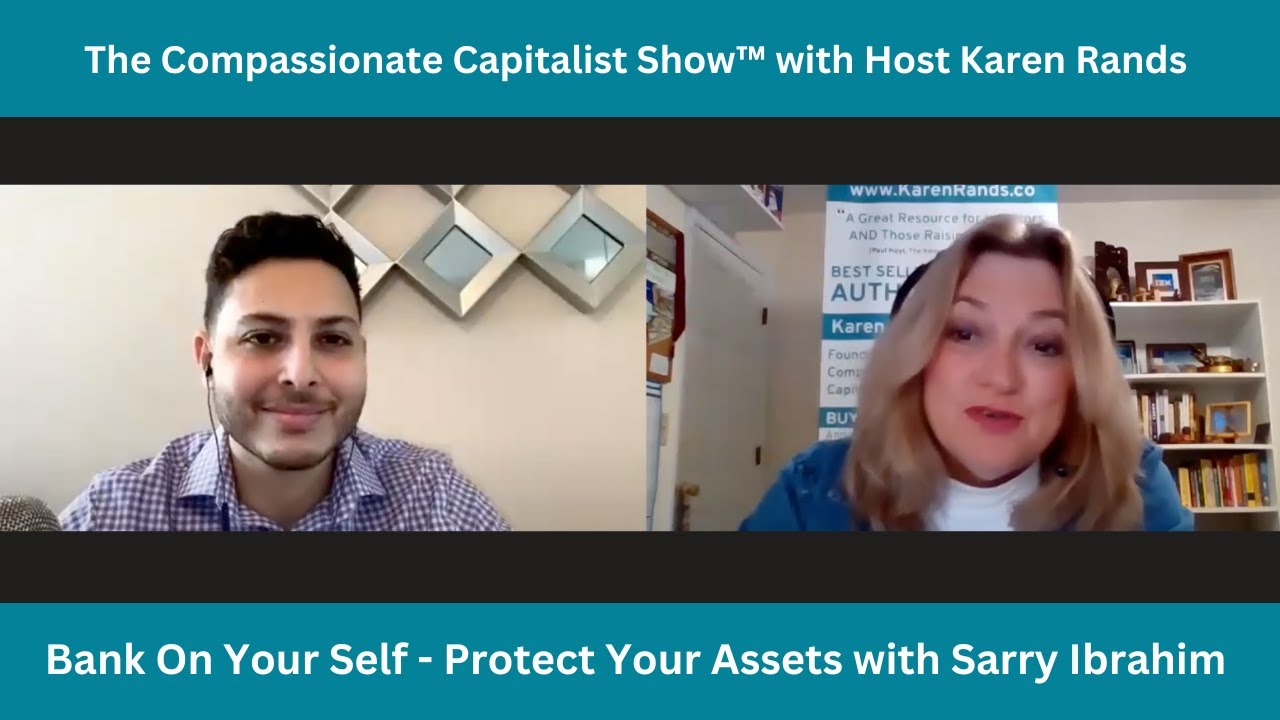 Compassionate Capitalist Strategy:  Bank On Your Self - Protect Your Assets