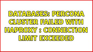 Databases: Percona Cluster Failed with Haproxy : Connection Limit Exceeded