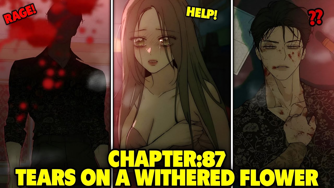 CHAPTER 87: TEARS ON A WITHERED FLOWER MANHWA RECAP 🥀