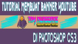 CARA MEMBUAT BANNER YOUTUBE PADA PHOTOSHOP CS3 DENGAN MUDAH UNTUK PEMULA CARA MEMBUAT BANNER YOUTUBE PADA PHOTOSHOP CS3 DENGAN MUDAH UNTUK PEMULA