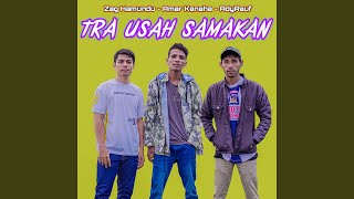 Tra Usah Samakan (feat. Amar Kanaha, AdyRauf)