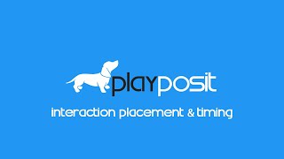 PlayPosit Tutorial: Interaction placement & timing