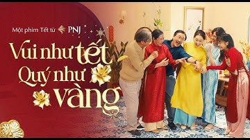 VUI NHƯ TẾT, QUÝ NHƯ VÀNG - MỘT CÂU CHUYỆN TẾT 2025 TỪ PNJ | @phunhuanjewelry