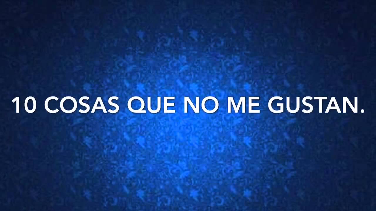 10 cosas que me gustan y 10 cosas que no me gustan. - YouTube