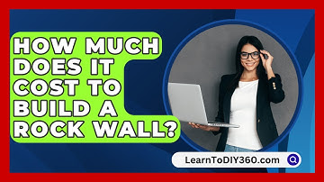 How Much Does It Cost To Build A Rock Wall? - LearnToDIY360.com