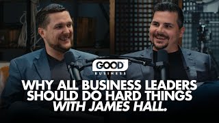 Why All Business Leaders Should Do Hard Things with James Hall and Clay Vaughan