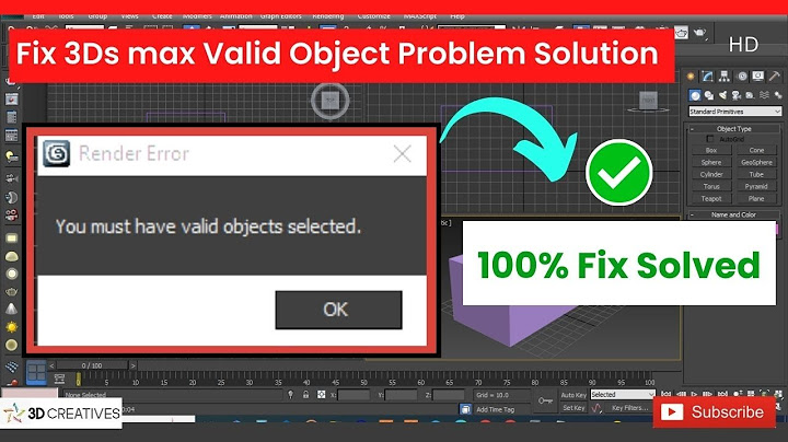 3d max báo lỗi you must have valid objects selected năm 2024