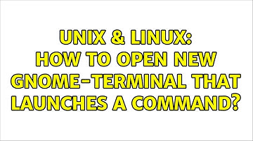 Unix & Linux: How to open new gnome-terminal that launches a command?