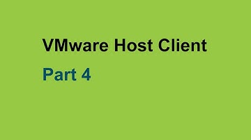 VMware Host Client - Concept & Quick Tour. Part 4