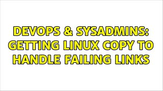 Celebrity DevOps & SysAdmins: Getting Linux copy to handle failing links Net Worth