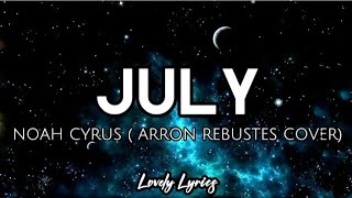 July - Noah Cyrus | Arron Rebustes Cover | (Lyrics) 🎶