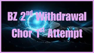 BZ 2nd Withdrawal & Chor 1st Withdrawal Attempt