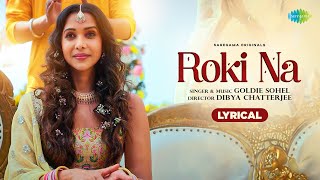 Roki Na - Lyrical  | Goldie Sohel | Anupriya Goenka | Paresh Pahuja | Kunaal Vermaa
