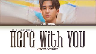 【Perth Tanapon】Here with you (ไม่ต้องเป็นแฟนก็ได้) (Ost.Dangerous Romance) - (Color Coded Lyrics)