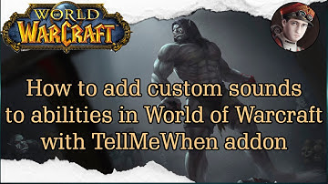 How to add custom sound effects to abilities in World of Warcraft with TellMeWhen addon