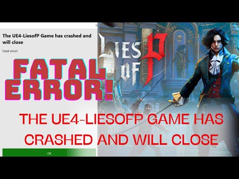 THE UE4-LIESOFP GAME HAS CRASHED AND WILL CLOSE Fatal Error! LIES OF P