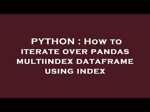 PYTHON : How to iterate over pandas multiindex dataframe using index