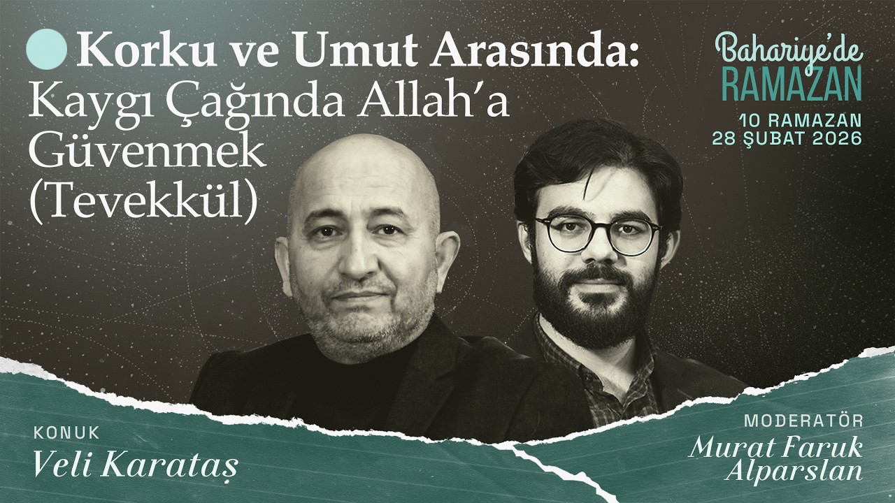 Korku ve Umut Arasında: Kaygı Çağında Allah'a Güvenmek | Veli KARATAŞ | Bahariye'de Ramazan