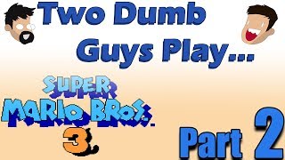 Two Dumb Guys Play... Super Mario Bros. 3: Part 2 - Everything Is Gigantic!