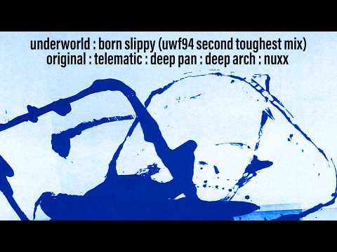 Underworld : Born Slippy (UWF94 Second Toughest Mix) (Original/Telematic/Deep Pan/Deep Arch/Nuxx)