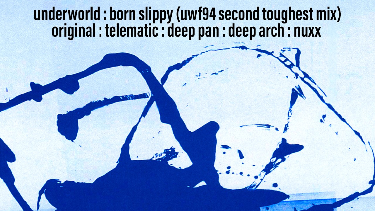 Underworld : Born Slippy (UWF94 Second Toughest Mix) (Original