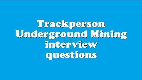 Trackperson Underground Mining interview questions