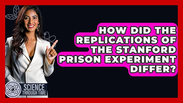 How Did The Replications Of The Stanford Prison Experiment Differ? - Science Through Time