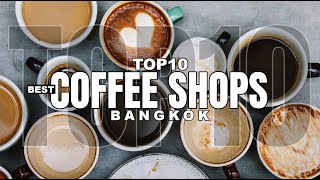 TOP 10 Best Coffee Shops  Bangkok ᴴᴰ ● สุดยอด 10 ร้านกาแฟที่ต้องลองในกรุงเทพฯ⎮Thailand Travel Vlog