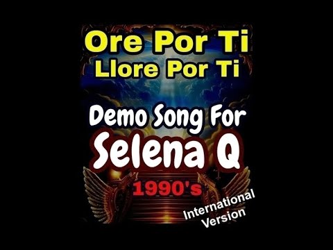 ORE POR TI, Llore Por Ti, Demo Tejano Song For Selena Quintanilla