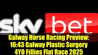 Galway Horse Racing Preview: 16:43 Galway Plastic Surgery 4YO Fillies Flat Race 2025