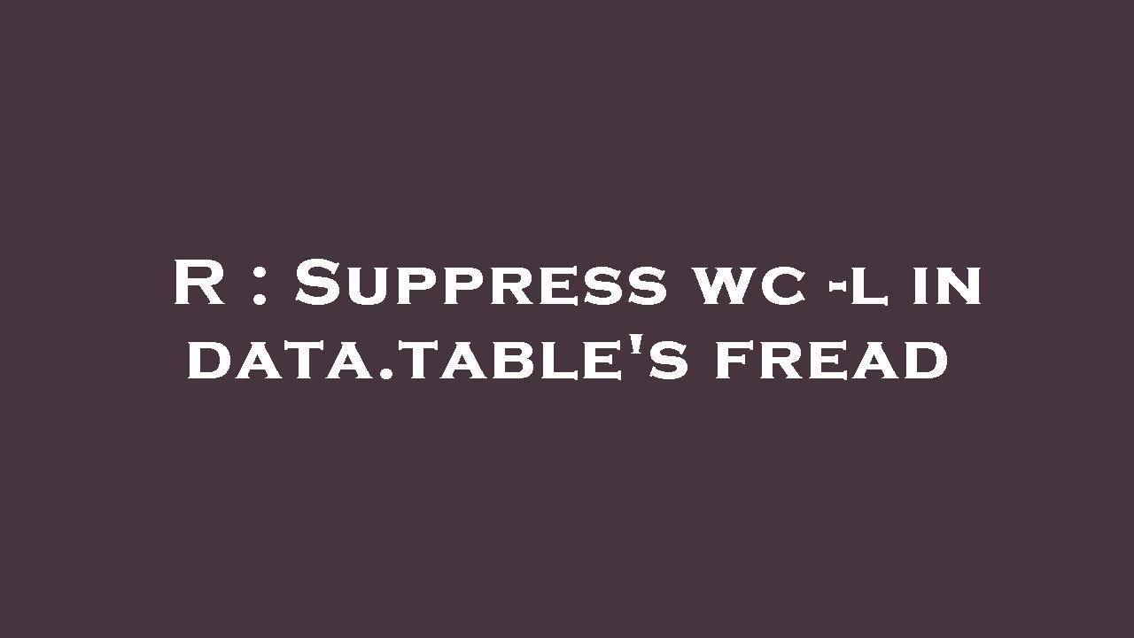 R Suppress wc l in data.table's fread YouTube