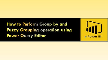 How to Perform Group by and Fuzzy Grouping operation using Power Query Editor