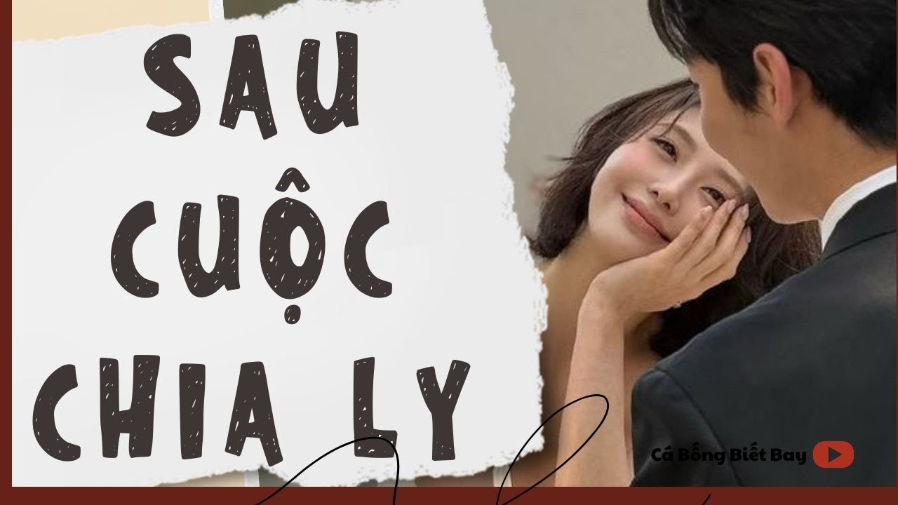 [Audio Truyện] [FULL]  || SAU CUỘC CHIA LY || Ngôn Tình Ngược Tâm