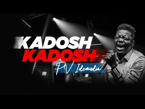 PV Idemudia Kadosh Kadosh Official Video