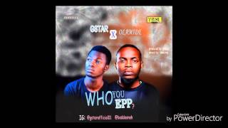 Olamide x Gstar who you EPP