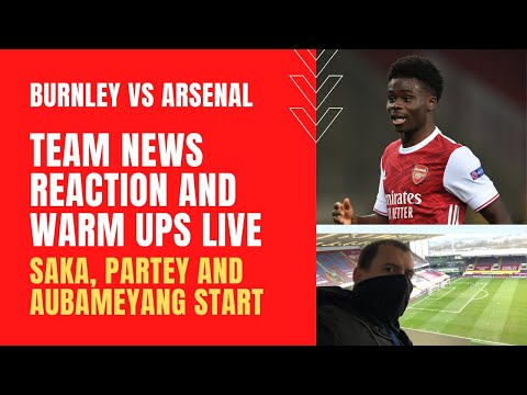 Burnley vs Arsenal - Team news reaction and warm-ups live