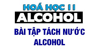 Bài tập tách nước alcohol