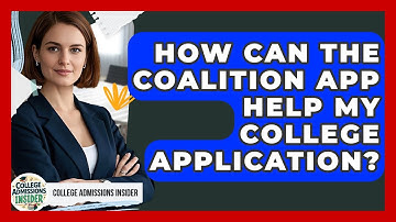 How Can The Coalition App Help My College Application? - College Admissions Insider